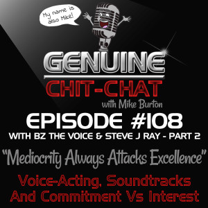 #108 Pt 2 – “Mediocrity Always Attacks Excellence”: Voice-Acting, Soundtracks And Commitment Vs Interest With BZ The Voice & Steve J Ray