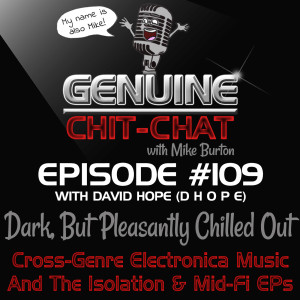 #109 – Dark, But Pleasantly Chilled Out: Cross-Genre Electronica Music And The Isolation & Mid-Fi EPs With David Hope (D H O P E)