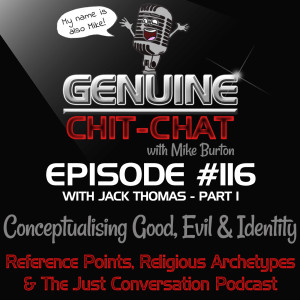 #116 Pt 1 – Conceptualising Good, Evil & Identity: Reference Points, Religious Archetypes & The Just Conversation Podcast With Jack Thomas
