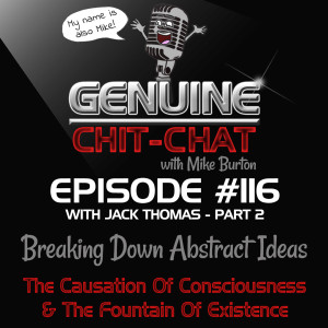 #116 Pt 2 – Breaking Down Abstract Ideas: The Causation Of Consciousness & The Fountain Of Existence With Jack Thomas