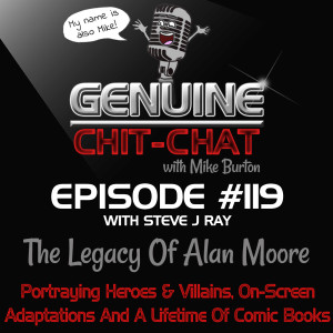 #119 – The Legacy Of Alan Moore: Portraying Heroes & Villains, On-Screen Adaptations And A Lifetime Of Comic Books With Steve J Ray