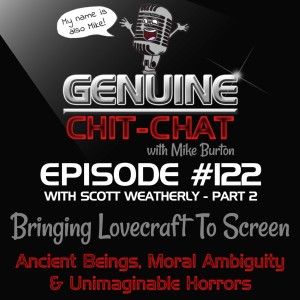 #122 Pt 2 – Bringing Lovecraft To Screen: Ancient Beings, Moral Ambiguity & Unimaginable Horrors With Scott Weatherly