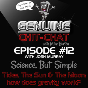 #12 - How Does Gravity Work; The Moon, The Tides & The Sun: Science, But Simple 2 With Josh Murray