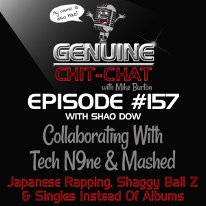 #157 – Collaborating With Tech N9ne & Mashed: Japanese Rapping, Shaggy Ball Z & Singles Instead Of Albums With Shao Dow