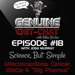 #18 - Debunking Misconceptions: Cancer, Big Pharma & GMOs: Science, But Simple 3 With Josh Murray