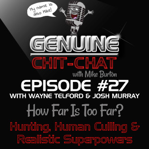 #27 - How Far Is Too Far? - Hunting, Human Culling & Realistic Superpowers With Wayne Telford & Josh Murray