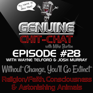 #28 - Without Change, You’ll Go Extinct - Religion/Faith, Consciousness & Astonishing Animals With Wayne Telford & Josh Murray