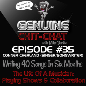 #35 - Writing 40 Songs In Six Months - The Life Of A Musician: Playing Shows & Collaboration With Conner Cherland
