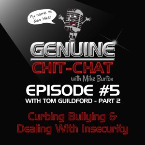 #5 Pt 2: Curbing Bullying & Dealing With Insecurity With Tom Guildford