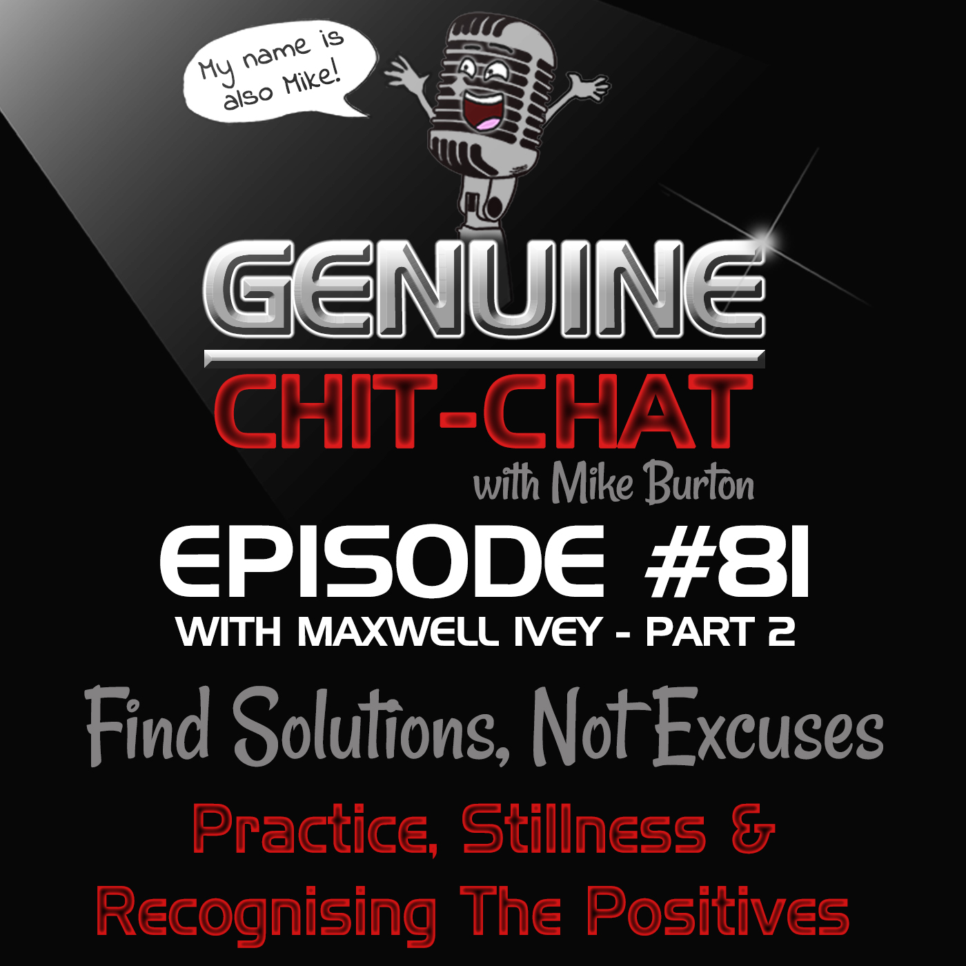 #81 Pt 2 – Find Solutions, Not Excuses: Practice, Stillness & Recognising The Positives With Maxwell Ivey