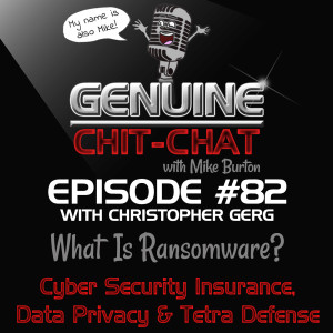 #82 – What Is Ransomware?: Cyber Security Insurance, Data Privacy & Tetra Defense With Christopher Gerg