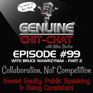 #99 Pt 2 – Collaboration, Not Competition: Sweat Equity, Public Speaking & Being Consistent With Bruce Wawrzyniak