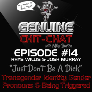 #14 - “Just Don’t Be A Dick”: Transgender Identity, Gender Pronouns & Being Triggered With Rhys Willis & Josh Murray