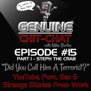 #15 Pt 1 - “Did You Call Him A Terrorist”: YouTube, Porn, Sex & Strange Stories From Work With Steph The Crab