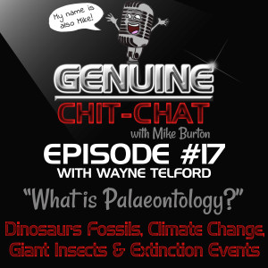 #17 - “What Is Palaeontology?”: Dinosaur Fossils, Climate Change, Giant Insects & Mass Extinction Events With Wayne Telford