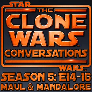 #251 – Clone Wars Conversations Season 5 Pt 3 (E14-16): Maul, Deathwatch & “Big Daddy Palpatine”, Plus Attacking Mandalore, Satine And Obi-Wan, With Bo-Katan & Savage Opress