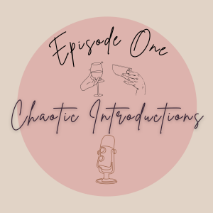 Episode 1 - Chaotic Introductions