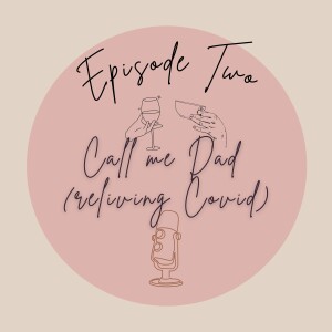 Episode 2 - Call me Dad (reliving Covid)