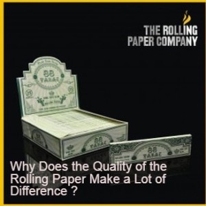 Why Does the Quality of the Rolling Paper Make a Lot of Difference ?