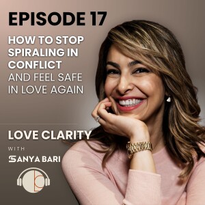 🎙️ Episode 17: How to Stop Spiraling in Conflict (And Feel Safe in Love Again)