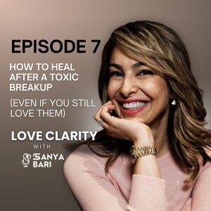 Episode 7: How to Heal After a Toxic Breakup (Even If You Still Love Them)