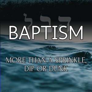 Baptism: Sprinkle, Dip or Dunk? - Week One: Why Baptism?