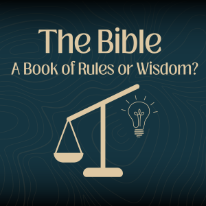 The Bible: A Book of Rules or Wisdom? - Week Three: Clear and Confusing