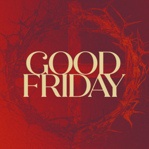 Holy Week: Bad Tidings of Good Friday