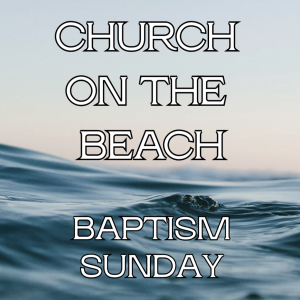 Baptism Sunday: Church on the Beach