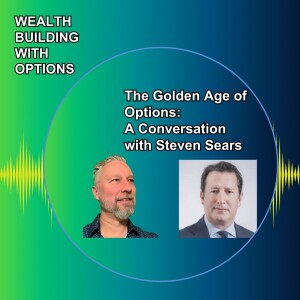 Ep13 - The Golden Age of Options: A Conversation with Steven Sears