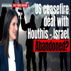 US Ceasefire Deal with Houthis - Israel Abandoned?