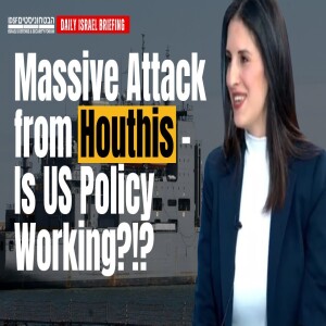 Massive Attack from Houthis - Is US Policy Working?!? - April 23 IDSF Daily Briefing