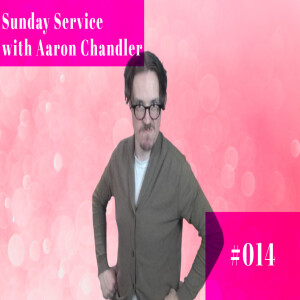 Sunday Service with Aaron Chanlder - #014 - Leave Katy Perry Alone