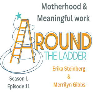 Around the Ladder: Motherhood & Meaningful work with Merrilyn Gibbs