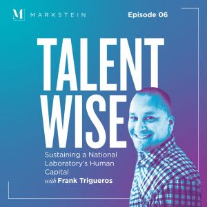 Episode 6: Sustaining a National Laboratory’s Human Capital with Frank Trigueros