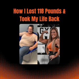 How I Lost 118 Pounds and Took My Life Back
