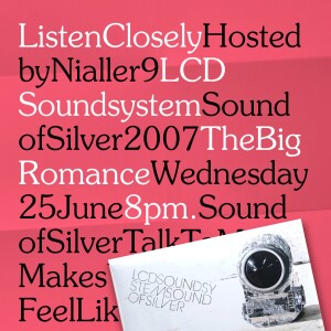 LCD Soundsystem - Sound Of Silver (Listen Closely live with Kelly-Anne Byrne and Eoghan O'Sullivan)