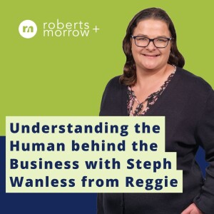 Understanding the Human behind the Business with Steph Wanless from REGGIE