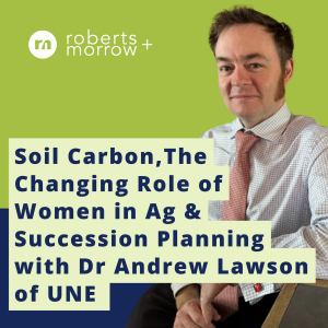 Soil Carbon, The Changing Role of Women in Ag & Succession Planning with Dr Andrew Lawson of UNE
