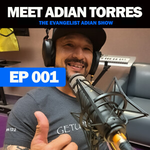 EP001: The Evangelist Adian Torres