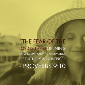 The fear of the Lord is the beginning of Wisdom