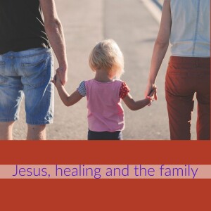 Jesus, healing and the family