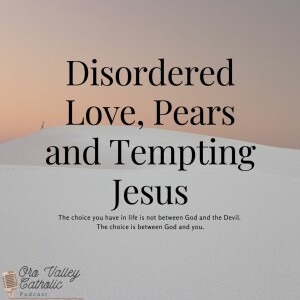 Disordered Love, Pears and Tempting Jesus- Ep. 20