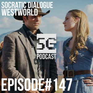 SG Podcast (EP147): Socratic Dialogue | Westworld