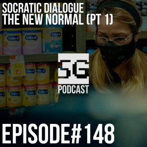 SG Podcast (EP148): Socratic Dialogue | The New Normal (Pt 1)