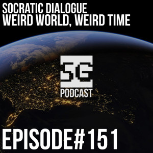 SG Podcast (EP151): Socratic Dialogue | Weird World, Weird Time