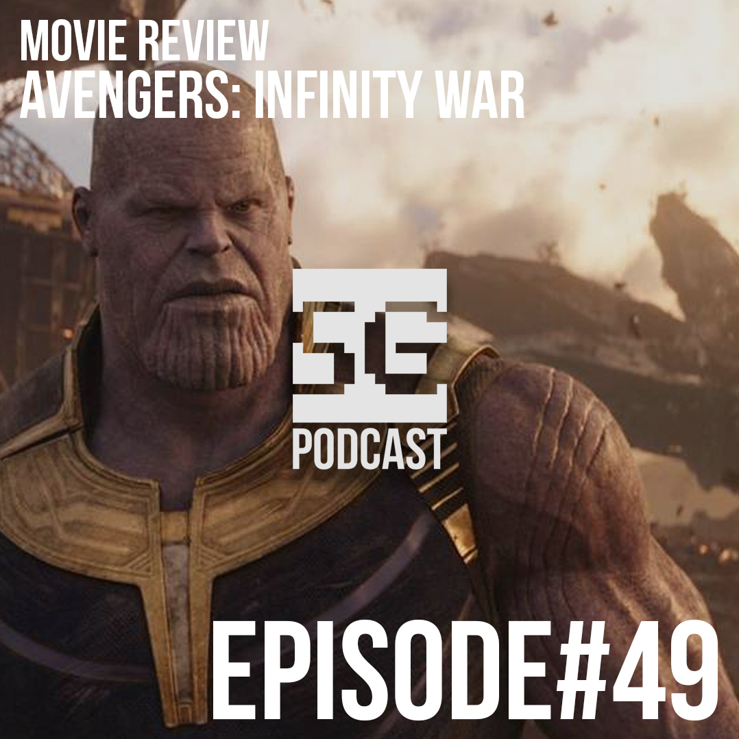 SG Podcast (EP49): Movie Review | Avengers: Infinity War