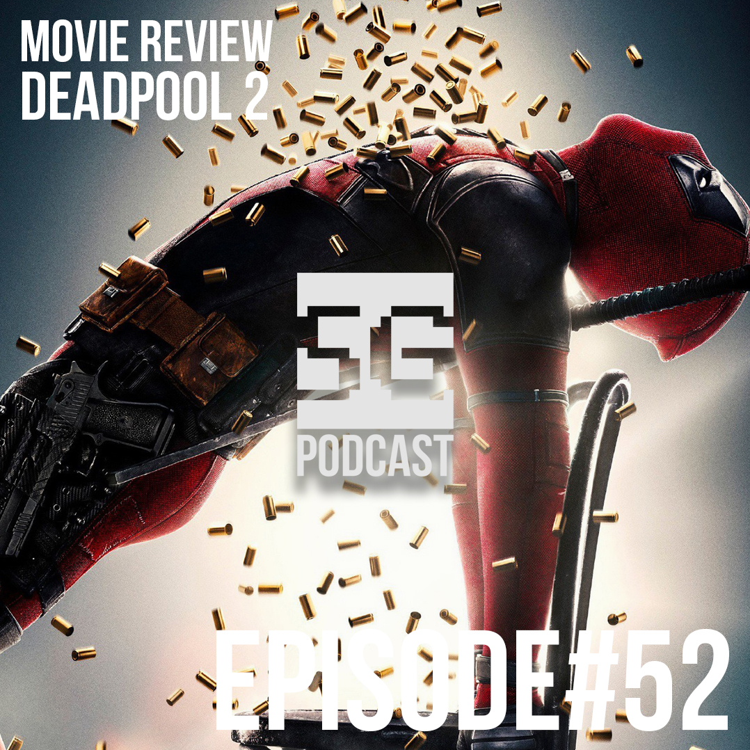 SG Podcast (EP52): Movie Review | Deadpool 2