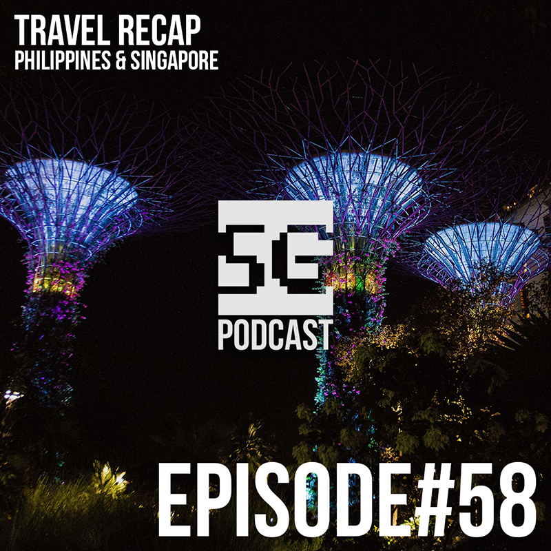 SG Podcast (EP58): Travel Recap | Philippines & Singapore