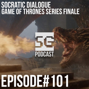 SG Podcast (EP101): Socratic Dialogue | Game of Thrones series finale.
